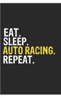 Eat Sleep Auto racing Repeat Funny Cool Gift for Auto racing Lovers Notebook A beautiful