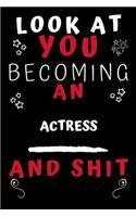 Look At You Becoming An Actress And Shit!