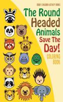 Round Headed Animals Save the Day! Coloring Book