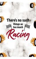 There's No Such Things As Too Much Racing: Race Notebook Journal Composition Blank Lined Diary Notepad 120 Pages Paperback