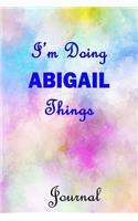 I'm Doing ABIGAIL Things Journal: ABIGAIL First Name Personalized Journal 6x9 Notebook, Wide Ruled (Lined) blank pages, Cute Pastel Notepad with Watercolor Pattern Cover for Girls an