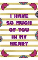I Have So Much Of You In My Heart