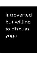 Introverted But Willing To Discuss Yoga: 2020 Calendar Day to Day Planner Dated Journal Notebook Diary 8" x 10" 110 Pages Clean Detailed Book