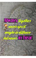 Always Together Never Apart, Maybe In Distance But Never In Hear: All Purpose 6x9 Blank Lined Notebook Journal Way Better Than A Card Trendy Unique Gift Map Paper Internet Friends