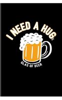 I Need A Huge Glas Of Beer: Funny Beer Quotes Undated Planner - Weekly & Monthly No Year Pocket Calendar - Medium 6x9 Softcover - For Brewing & Crafting Fans