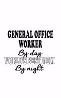 General Office Worker By Day World's Best Mom By Night: Funny General Office Worker Notebook, Journal Gift, Diary, Doodle Gift or Notebook - 6 x 9 Compact Size- 109 Blank Lined Pages