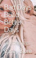 Bad Days Build Better Days: A step-by-step guide on how to break through the break downs.