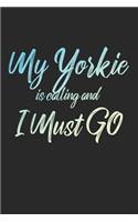 My Yorkie Is Calling And I Must Go: 6x9" Lined Notebook/Journal Funny Adventure, Travel, Vacation, Holiday Diary Gift Idea
