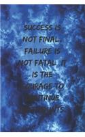 Success is not final, failure is not fatal, it is the courage to continue that counts.