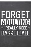 Forget Adulting I Really Need Basketball: Basketball Notebook, Planner or Journal - Size 6 x 9 - 110 Dot Grid White Pages - Office Equipment, Supplies -Funny Basketball Gift Idea for Christm