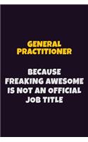 General practitioner, Because Freaking Awesome Is Not An Official Job Title: 6X9 Career Pride Notebook Unlined 120 pages Writing Journal