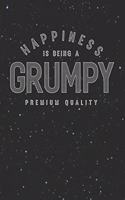 Happiness Is Being A Grumpy Premium Quality: Family life Grandpa Dad Men love marriage friendship parenting wedding divorce Memory dating Journal Blank Lined Note Book Gift