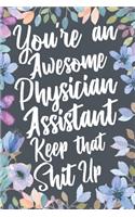 You're An Awesome Physician Assistant Keep That Shit Up