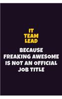 IT team lead, Because Freaking Awesome Is Not An Official Job Title: 6X9 Career Pride Notebook Unlined 120 pages Writing Journal