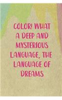 Color! What A Deep And Mysterious Language, The Language Of Dreams: All Purpose 6x9 Blank Lined Notebook Journal Way Better Than A Card Trendy Unique Gift Cream Velvet Colors
