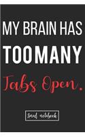 My Brain Has Too Many Tabs Open.: Gag Gift Ideas For Office Christmas Party Black cover Lined Notebook