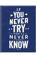 If you nerver try you'll never know: If you nerver try you'll never know on blue cover and Dot Graph Line Sketch pages, Extra large (8.5 x 11) inches, 110 pages, White paper, Sketch, Dr(2 If You Nerver Try You'll Never Know on Blue Notebook)