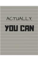 Actually You Can: Motivational Message Notebook (Composition Book Journal) (8.5 x 11 Large)