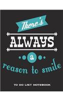 There's Always A Reason To Smile: To Do List Notebook: Black Book Happiness Quotes, Schedule Diary To Do List Large Print 8.5" x 11" Daily To Do Planner, Office School Task Time Mana
