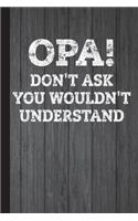 Opa Don't Ask You Wouldn't Understand: Greek Dance Journal with Lined Pages for Journaling, Studying, Writing, Daily Reflection or Dancing Log Book