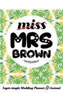 Miss Mrs Brown Super-Simple Wedding Planner & Journal: 52 Week Budget Wedding Planner to Keep You Organized from Engagement to the Big Day