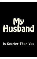 My Husband is Scarier Than You: Blank Lined Journal 6x9 - Funny Notebook Gift