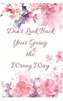 Don't Look Back Your Going the Wrong Way: Inspirational Writing Journal