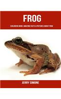 Childrens Book: Amazing Facts & Pictures about Frog