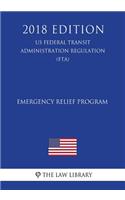 Emergency Relief Program (Us Federal Transit Administration Regulation) (Fta) (2018 Edition)