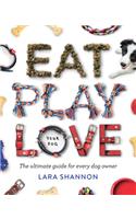 Eat, Play, Love (Your Dog)