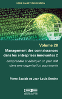 Management des connaissances dans les entreprises innovantes 2: Comprendre et deployer un plan KM dans une organisation apprenante