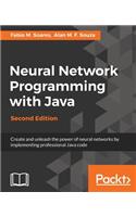 Neural Network Programming with Java, Second Edition