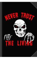 Never Trust the Living Halloween Journal Notebook: Blank Lined Ruled for Writing 6x9 120 Pages