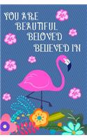 Flamingo Notebook: You Are Beautiful Beloved Believed in Lined Journal