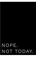 Nope. Not Today.: 110-Page Funny Soft Cover Sarcastic Blank Lined Journal Makes Great Boss, Coworker or Manager Gift Idea