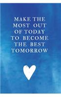Make the most out of today to become the best tomorrow: Lined Notebook, Diary, Journal
