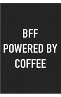Bff Powered by Coffee: A 6x9 Inch Matte Softcover Journal Notebook with 120 Blank Lined Pages and a Funny Caffeine Loving Cover Slogan