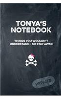 Tonya's Notebook Things You Wouldn't Understand So Stay Away! Private: Lined Journal / Diary with Funny Cover 6x9 108 Pages