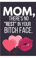 Mom, There's No Rest in Your Bitch Face.