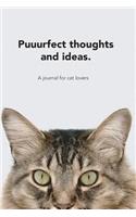 Puuurfect Thoughts and Ideas: A Journal for Cat Lovers