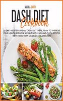 Dash Diet Cookbook: 21-Day Mediterranean Dash Diet Meal Plan To Improve Your Health and Lose Weight with Easy and Quick Recipes. With More Than 125 Delectable Recipes!!(8 Healthy Living)