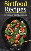 Sirtfood Recipes: Get Lean, Feel Great, Burn fat with 200+ Easy and Tasty Recipes to Boost Your Metabolism