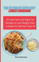 Ultimate Keto Diet Lunch Cookbook: 50 Low-Carb and High Fat Recipes to Lose Weight Fast, Suitable for Women Over 50