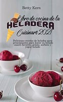 Libro de cocina de la heladera Cuisinart 2021: Deliciosas recetas de helados para principiantes para hacer su helado casero favorito, gelato, sorbete y yogur helado