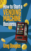 How to Start a Vending Machine Business