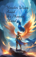 Yonder Wisps Amid the Phoenix Shard