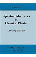Quantum Mechanics in Chemical Physics - An Exploration (Volume 1)
