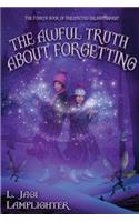 The Awful Truth About Forgetting