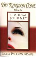 Prodigal Journey: (VOLUME 1 Thy Kingdom Come)