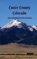 Custer County Colorado 2017 Datebook and Journal 6x9